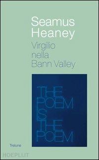 heaney seamus; bernardi-perini g. (curatore) - virgilio nella bann valley