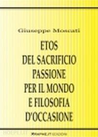 moscati giuseppe - etos del sacrificio, passione per il mondo e filosofia d'occasione. la critica della violenza in karl jaspers, hannah arendt e günther anders