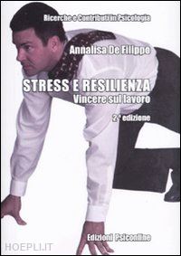 de filippo annalisa - stress e resilienza - vincere sul lavoro