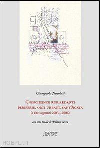 nuvolati giampaolo - coincidenze riguardanti periferie, orti urbani, sant'agata (e altri appunti 2003-2006)