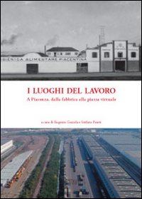  - i luoghi del lavoro. a piacenza, dalla fabbrica alla piazza virtuale