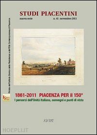  - 1861-2011 piacenza per il 150°. i percorsi dell'unità d'italiana, convegni e punti di vista