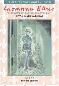yasuhiko yoshikazu - giovanna d'arco. sulle orme della pulzella d'orleans. vol. 2