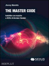 mariotto jhonny; sandalo giordano (musiche) - the master code - audiolibro con musiche 432 hz