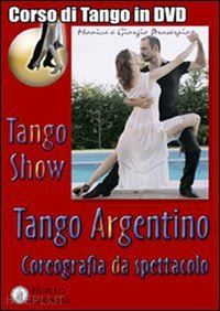 proserpio giorgio; gallarate monica; lala giorgio - tango show. coreografia da spettacolo. con dvd