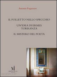 fogazzaro antonio - il folletto nello specchio­un'idea di ermes torrannza­il mistero del poeta