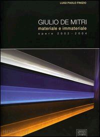 de mitri giulio - giulio de mitri. materiale e immateriale. opere 2002-2004. catalogo