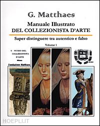 matthaes gottfried - manuale illustrato del collezionista d'arte. volume i