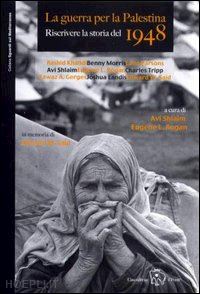 shlaim a. (curatore); rogan e. (curatore) - la guerra per la palestina