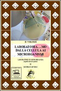 capurso michele - laboratoria... mo dalla cellula ai microrganismi. laboratorio di microbiologia.