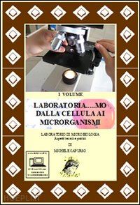 capurso michele - laboratoria... mo dalla cellula ai microrganismi. laboratorio di microbiologia.