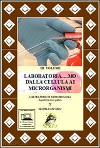 capurso michele - laboratoria... mo dalla cellula ai microrganismi. laboratorio di microbiologia.