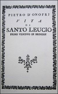 d'onofri pietro - vita di santo leucio. primo vescovo di brindisi (rist. anast. 1789)