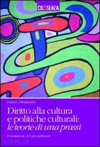 dionesalvi franco - diritto alla cultura e politiche culturali. le teorie di una prassi