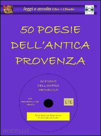  - cinquanta poesie dell'antica provenza. con cd audio