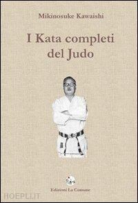 kawaishi mikinosuke - i kata completi del judo