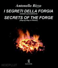 rizzo antonella - segreti della forgia (metodi e procedimenti)-secret of the forge (ste-by-step in
