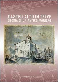 trentinaglia lorenza - castellalto in telve. storia di un antico maniero. ediz. illustrata