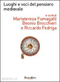 fumagalli beonio brocchieri m.t. fedriga r. (curatore) - luoghi e voci del pensiero medievale