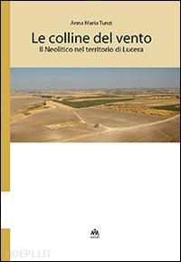 tunzi anna maria - le colline del vento. il neolitico nel territorio di lucera