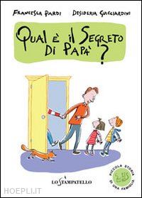 pardi francesca; guicciardini desideria - piccola storia di una famiglia: qual e' il segreto di papa'? ediz. illustrata