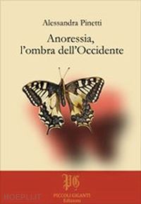 pinetti alessandra - anoressia, l'ombra dell'occidente