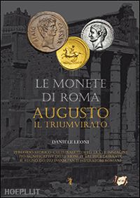 leoni daniele - le monete di roma . augusto il triumvirato volume 1