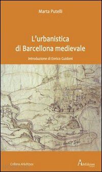 putelli marta - l'urbanistica di barcellona medievale. introduzione di enrico guidoni