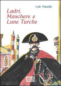 vianello lele - ladri, maschere e lune turche