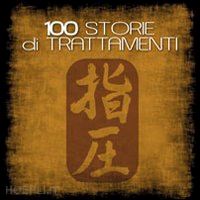 masunaga shizuto; suzuki mayu-fanny; palasciano r. (curatore) - racconti di 100 trattamenti. keiraku shiatsu lo shiatsu deu meridiani