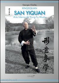charles georges; simonin i. (curatore) - xingyiquan san yiquan. arte interna del kung fu wushu