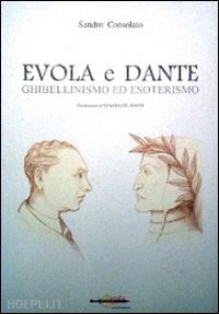 consolato sandro - evola e dante. ghibellinismo ed esoterismo