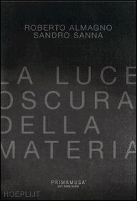 canova lorenzo - la luce oscura della materia. opere di roberto almagno e sandro sanna. ediz. multilingue