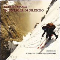 de barba loris; vascellari f. (curatore) - scialpinismo in un'isola di silenzio. guida alle dolomiti d'oltre piave