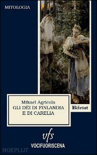 agricola mikael; giansanti d. (curatore) - gli dei di finlandia e di carelia