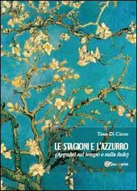 di cicco tino - le stagioni e l'azzurro (appunti sul tempo e sulla fede)