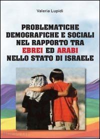 lupidi valeria - problematiche demografiche e sociali nel rapporto tra ebrei ed arabi nello stato di israele