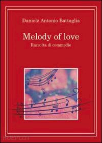 battaglia daniele antonio - melody of love. ediz. italiana