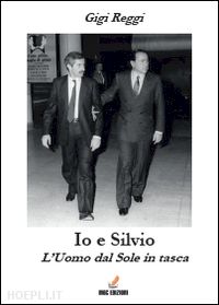 reggi gigi - io e silvio. l'uomo dal sole in tasca