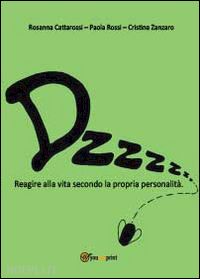 cattarossi rosanna; rossi paola; zanzaro cristina' - dzzzzz... reagire alla vita secondo la propria personalita'