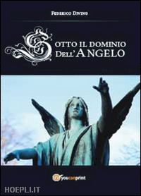 divino federico - sotto il dominio dell'angelo