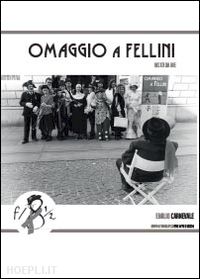 carnevale emilio - omaggio a fellini visto da me