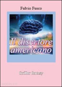 fusco fulvio - il disertore americano