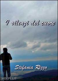 rizzo stefania - i silenzi del cuore