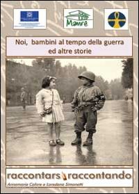 calore annamaria; simonetti loredana - noi bambini al tempo della guerra ed altre storie