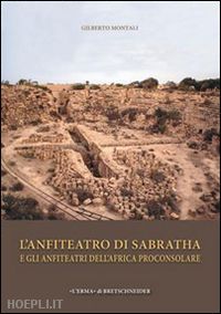 montali gilberto' - l'anfiteatro di sabratha e gli anfiteatri dell'africa proconsolare