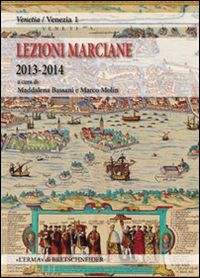 bassani m. (curatore); molin m. (curatore) - lezioni marciane 2013-2014. venezia prima di venezia. archeologia e mito alle or