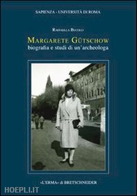 bucolo raffaella - margarete gutschow. biografia e studi di un'archeologa