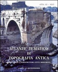 quilici gigli s. (curatore); quilici l. (curatore) - atlante tematico di topografia antica vol 25