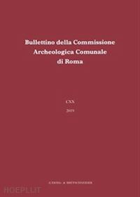 aa.vv. - bullettino della commissione archeologica comunale di roma. 120, 2019